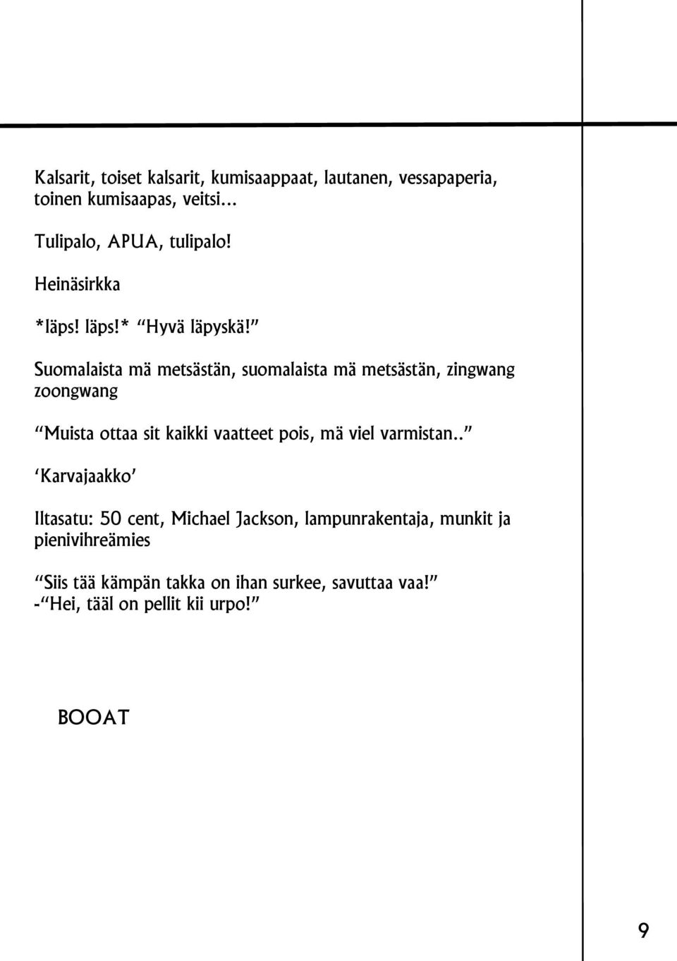 Suomalaista mä metsästän, suomalaista mä metsästän, zingwang zoongwang Muista ottaa sit kaikki vaatteet pois, mä viel