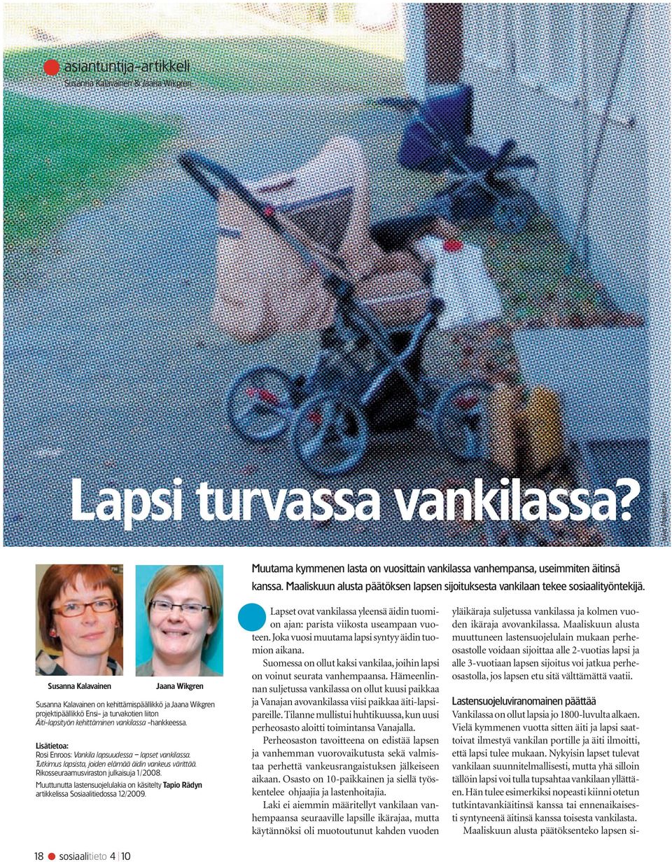 Susanna Kalavainen Jaana Wikgren Susanna Kalavainen on kehittämispäällikkö ja Jaana Wikgren projektipäällikkö Ensi- ja turvakotien liiton Äiti-lapsityön kehittäminen vankilassa -hankkeessa.