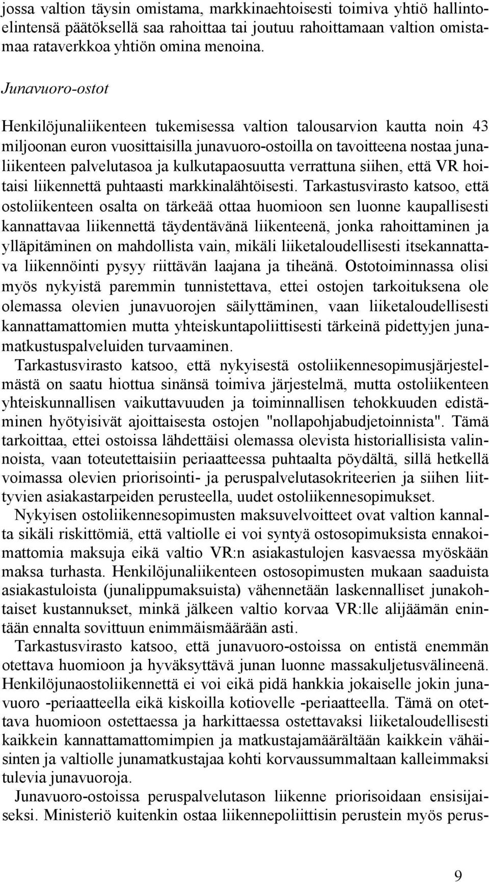 kulkutapaosuutta verrattuna siihen, että VR hoitaisi liikennettä puhtaasti markkinalähtöisesti.