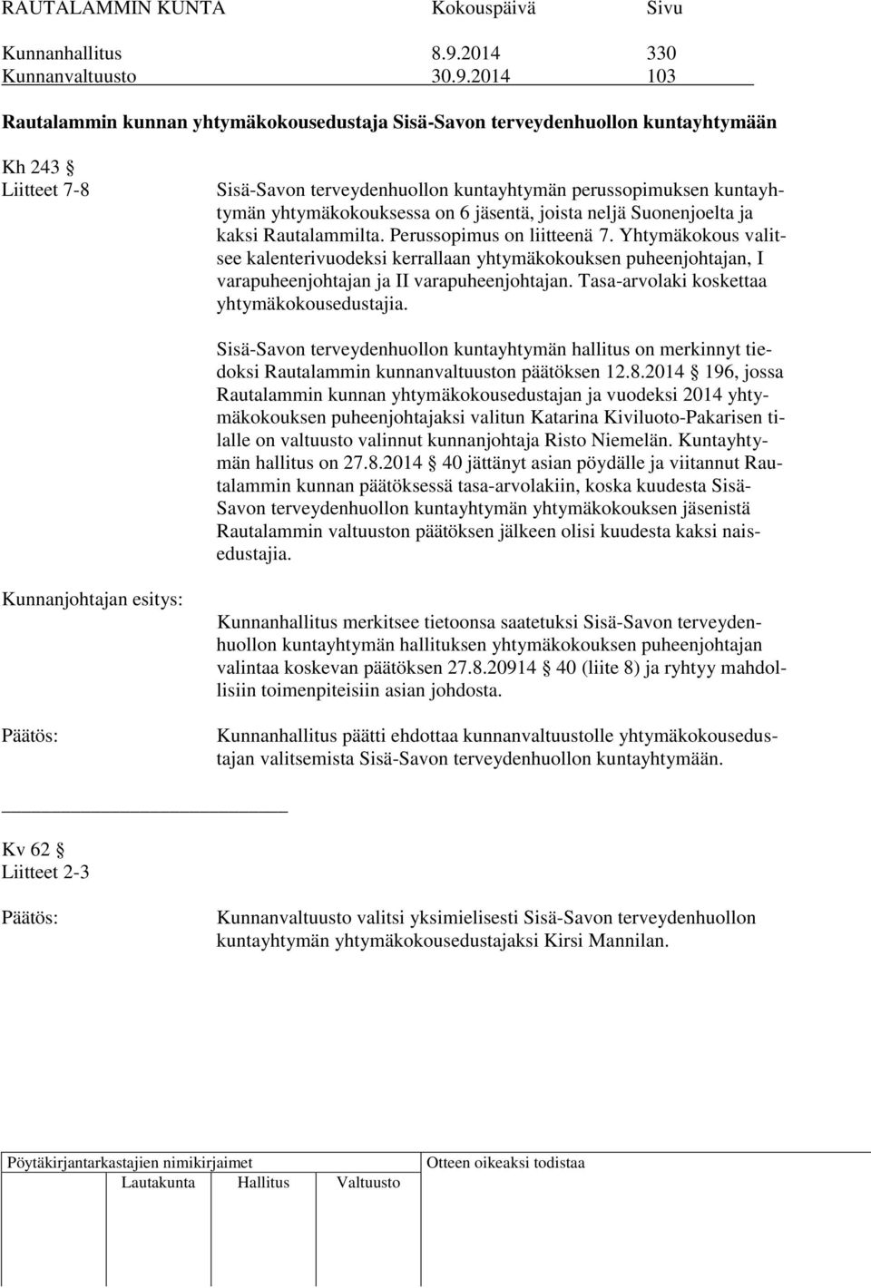 2014 103 Rautalammin kunnan yhtymäkokousedustaja Sisä-Savon terveydenhuollon kuntayhtymään Kh 243 Liitteet 7-8 Sisä-Savon terveydenhuollon kuntayhtymän perussopimuksen kuntayhtymän yhtymäkokouksessa