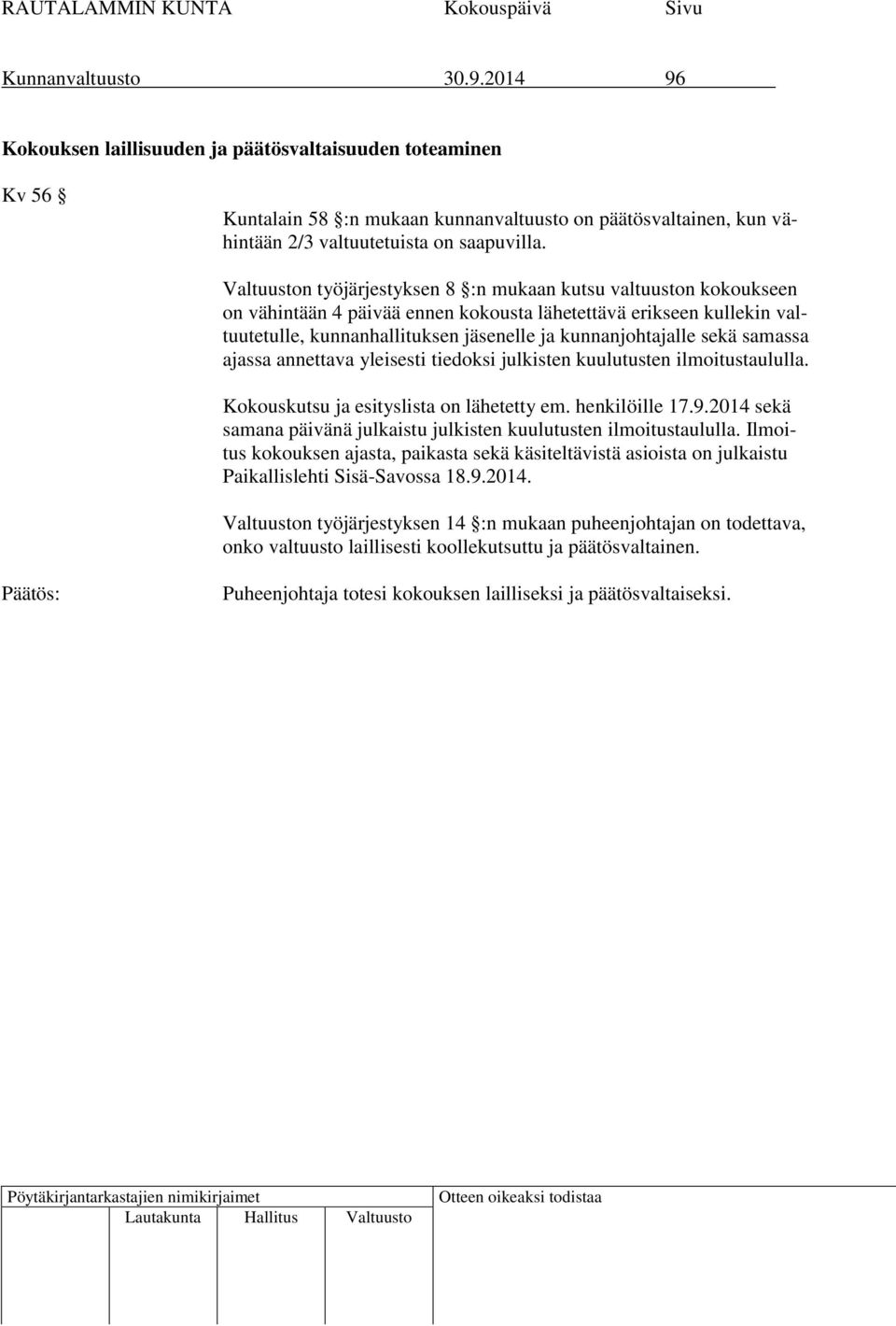 samassa ajassa annettava yleisesti tiedoksi julkisten kuulutusten ilmoitustaululla. Kokouskutsu ja esityslista on lähetetty em. henkilöille 17.9.