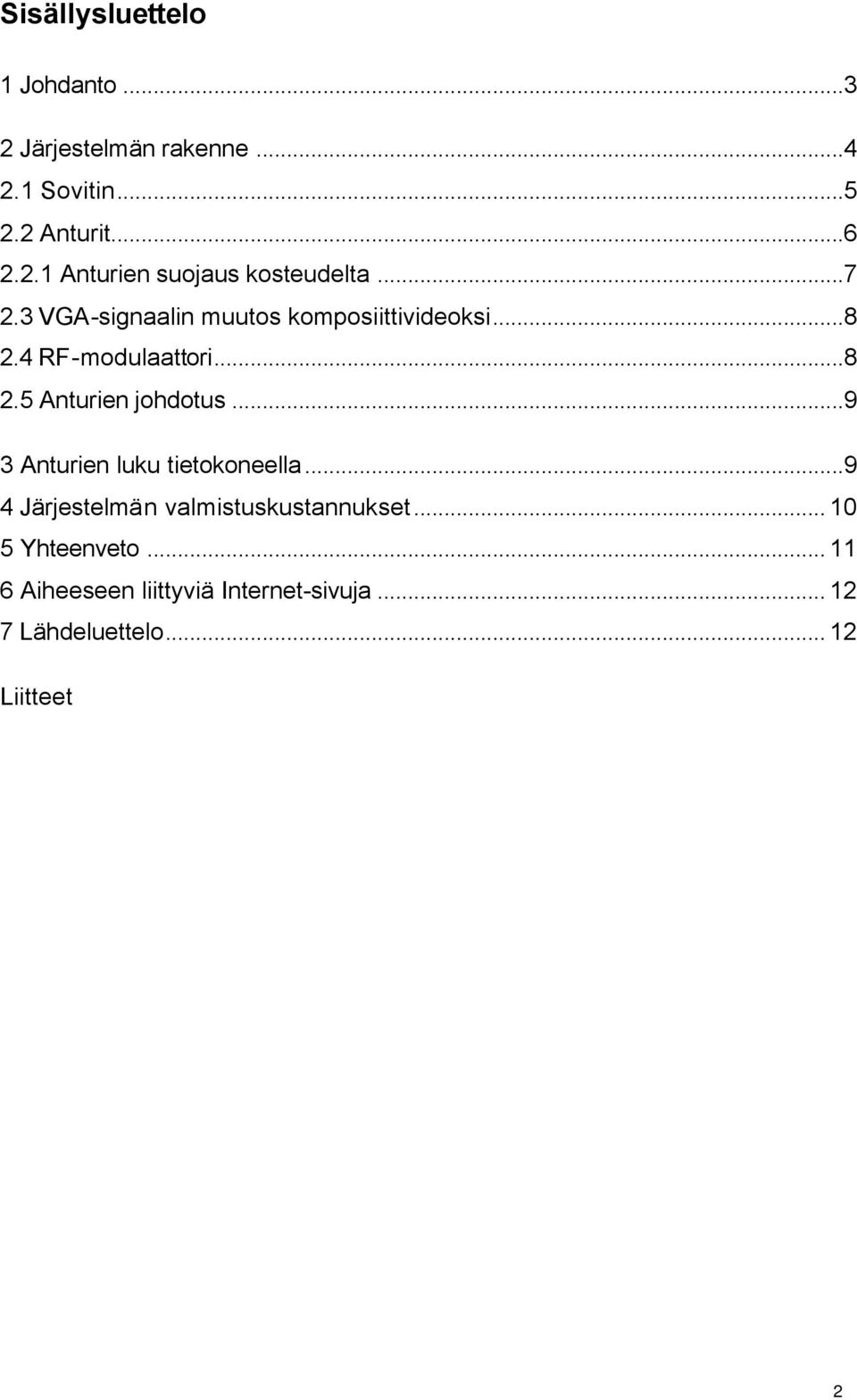 ..9 3 Anturien luku tietokoneella...9 4 Järjestelmän valmistuskustannukset... 10 5 Yhteenveto.