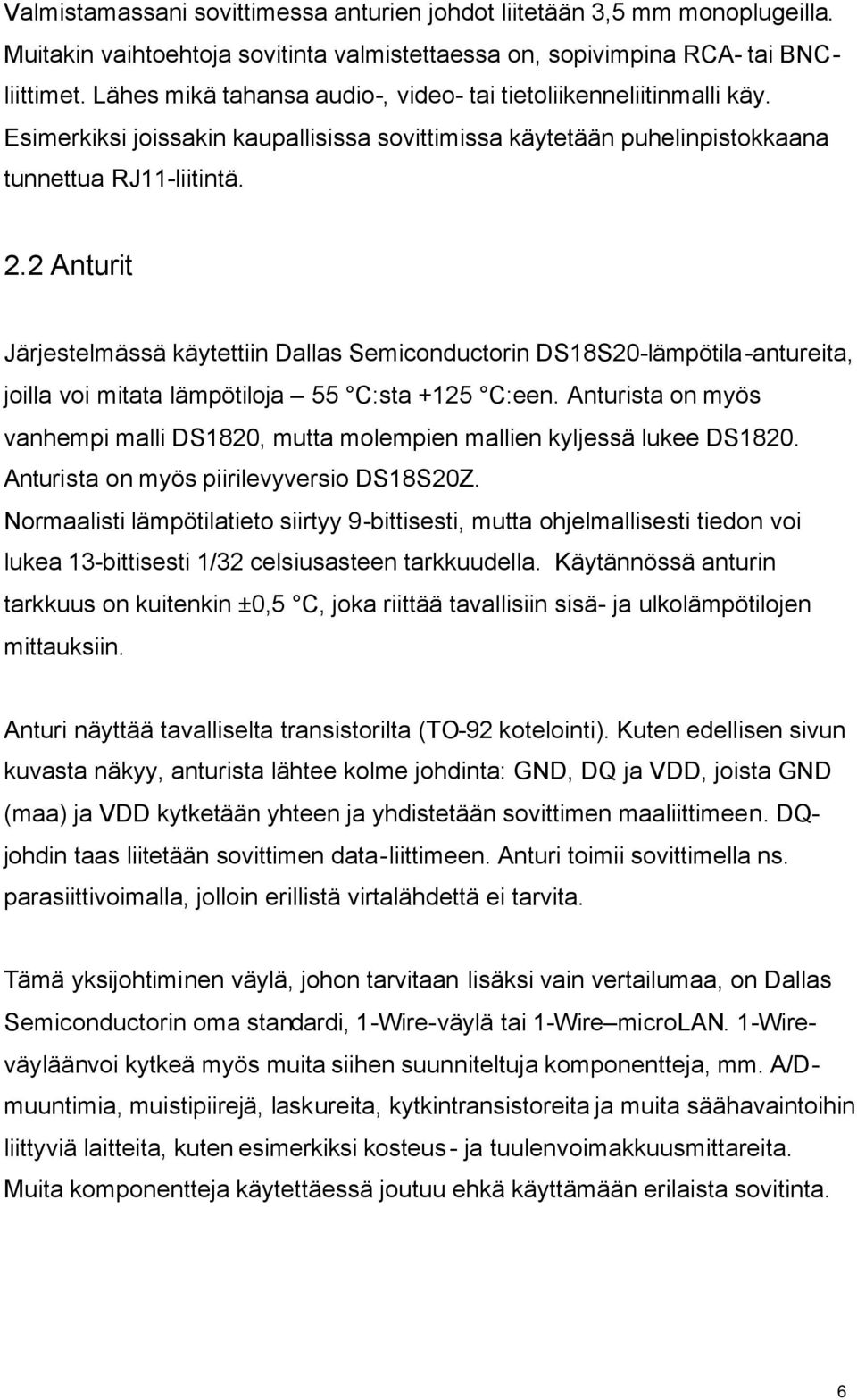 2 Anturit Järjestelmässä käytettiin Dallas Semiconductorin DS18S20-lämpötila-antureita, joilla voi mitata lämpötiloja 55 C:sta +125 C:een.