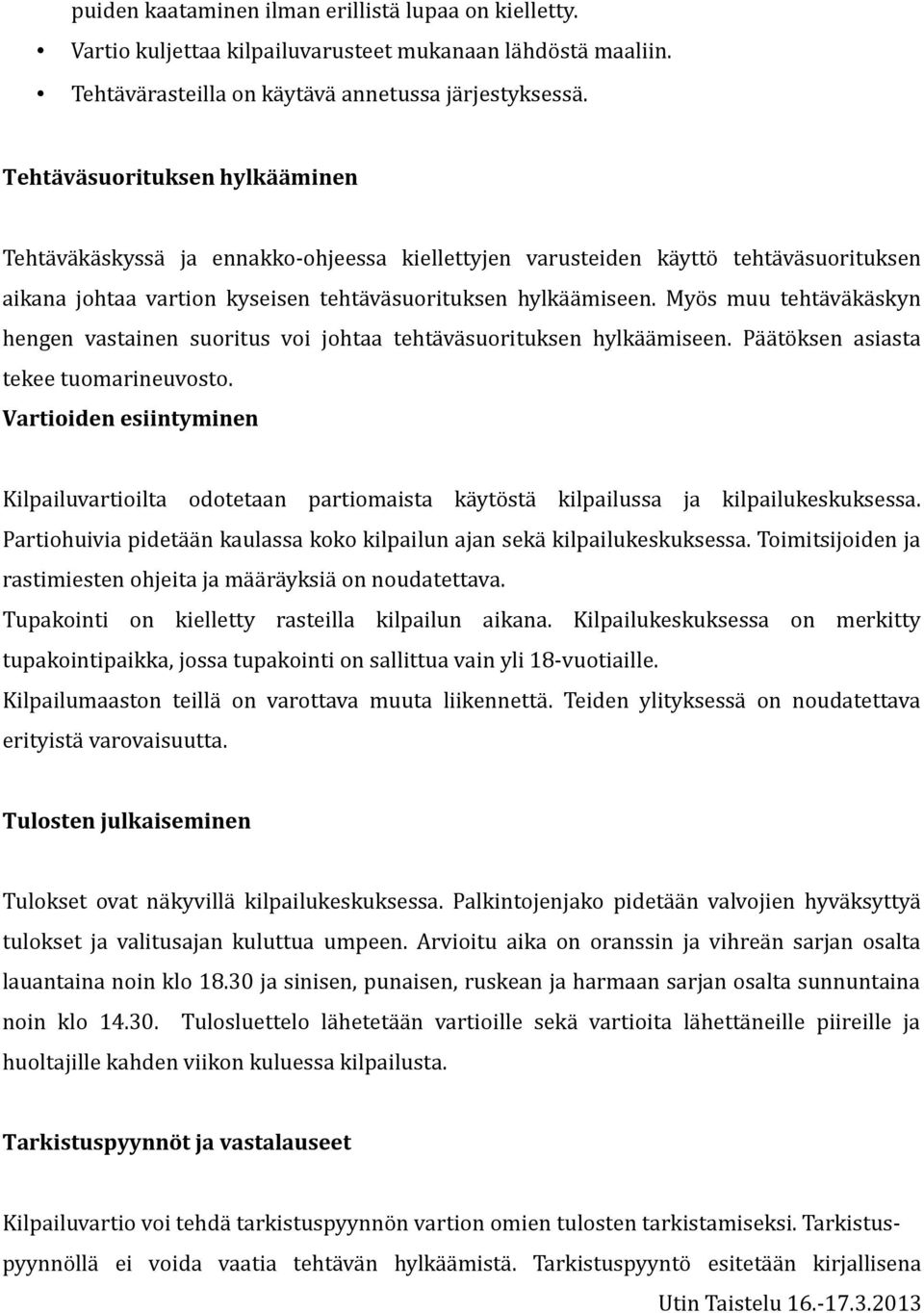 Myös muu tehtäväkäskyn hengen vastainen suoritus voi johtaa tehtäväsuorituksen hylkäämiseen. Päätöksen asiasta tekee tuomarineuvosto.