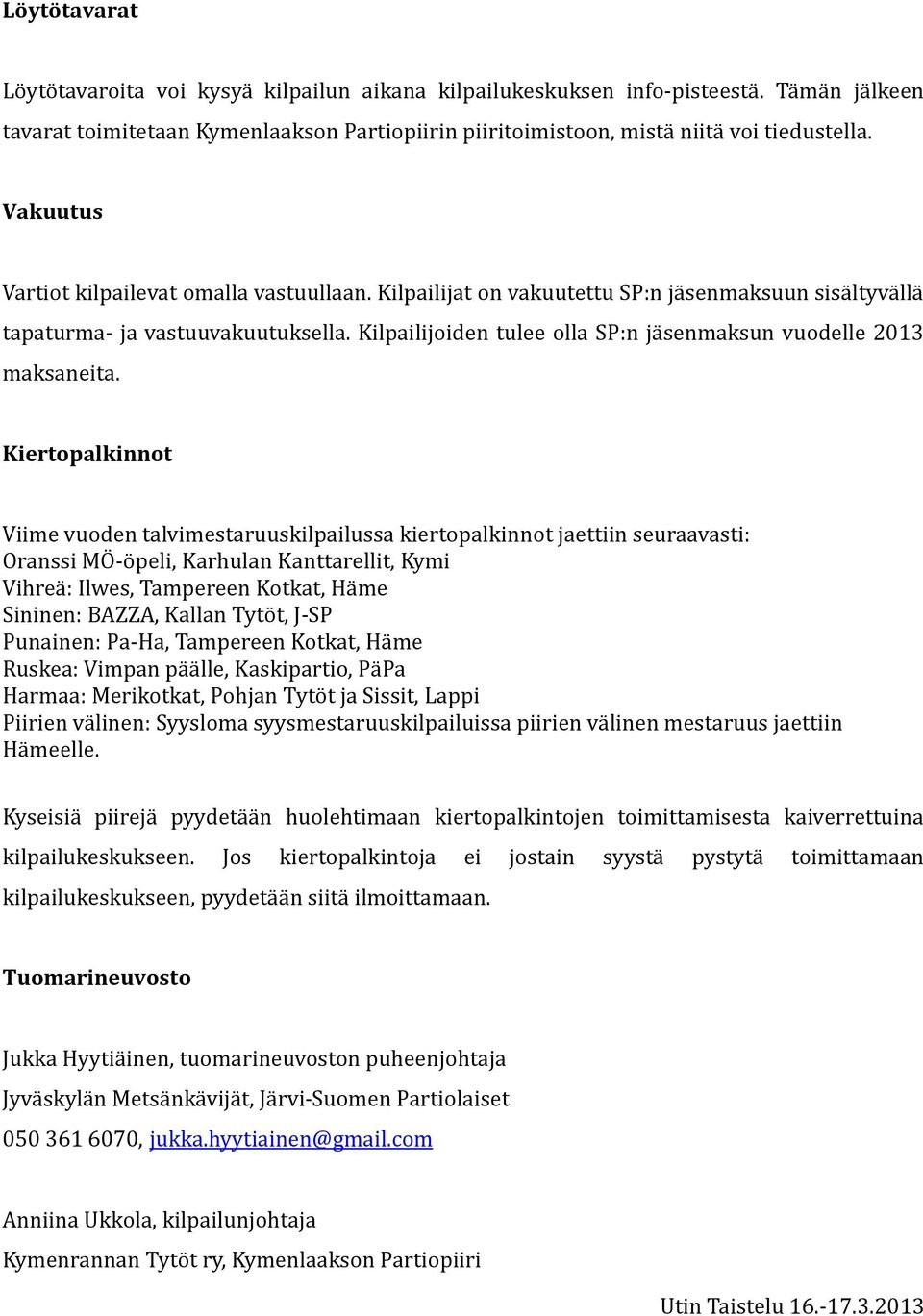 Kilpailijoiden tulee olla SP:n jäsenmaksun vuodelle 2013 maksaneita.