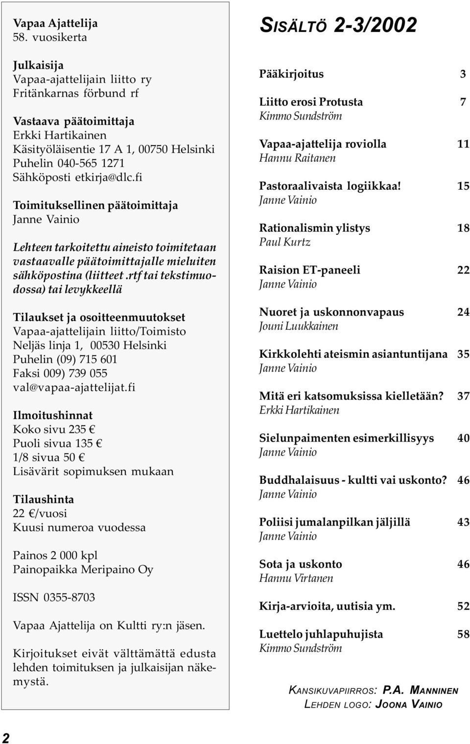 tai levykkeellä Tilaukset ja osoitteenmuutokset Vapaa-ajattelijain liitto/toimisto Neljäs linja 1, 00530 Helsinki Puhelin (09) 715 601 Faksi 009) 739 055 val@vapaa-ajattelijat fi Ilmoitushinnat Koko