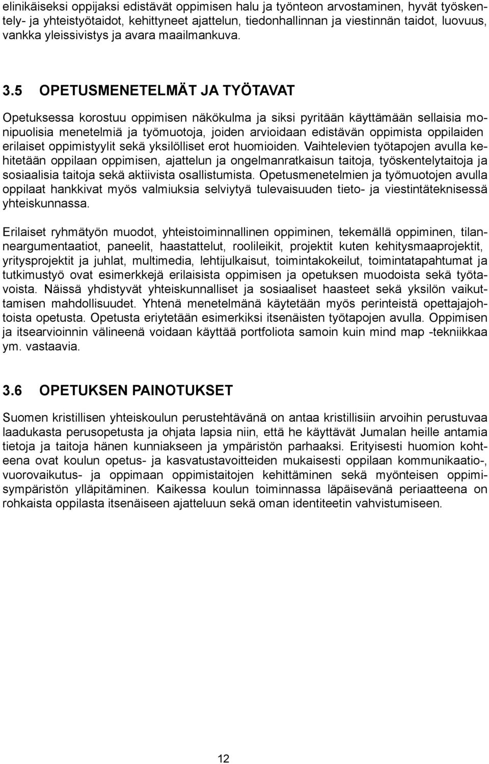 5 OPETUSMENETELMÄT JA TYÖTAVAT Opetuksessa korostuu oppimisen näkökulma ja siksi pyritään käyttämään sellaisia monipuolisia menetelmiä ja työmuotoja, joiden arvioidaan edistävän oppimista oppilaiden