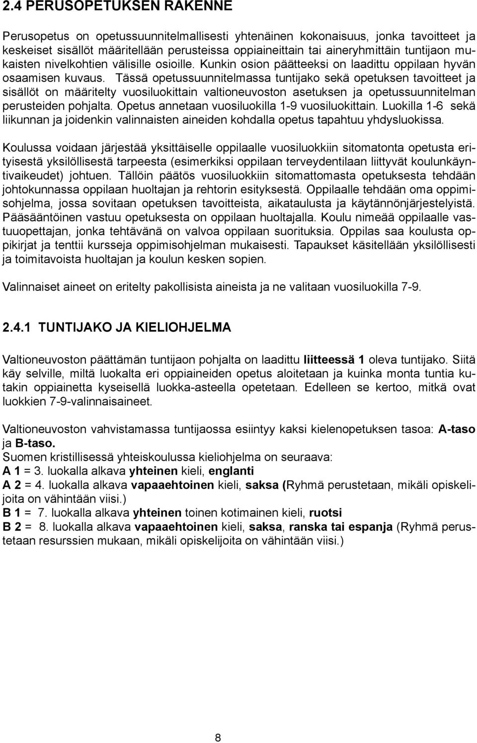 Tässä opetussuunnitelmassa tuntijako sekä opetuksen tavoitteet ja sisällöt on määritelty vuosiluokittain valtioneuvoston asetuksen ja opetussuunnitelman perusteiden pohjalta.