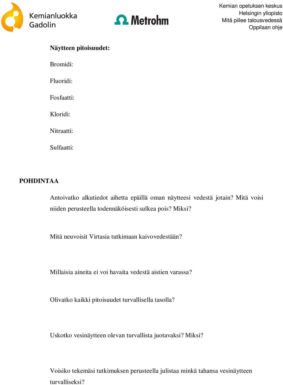 Mitä neuvoisit Virtasia tutkimaan kaivovedestään? Millaisia aineita ei voi havaita vedestä aistien varassa?