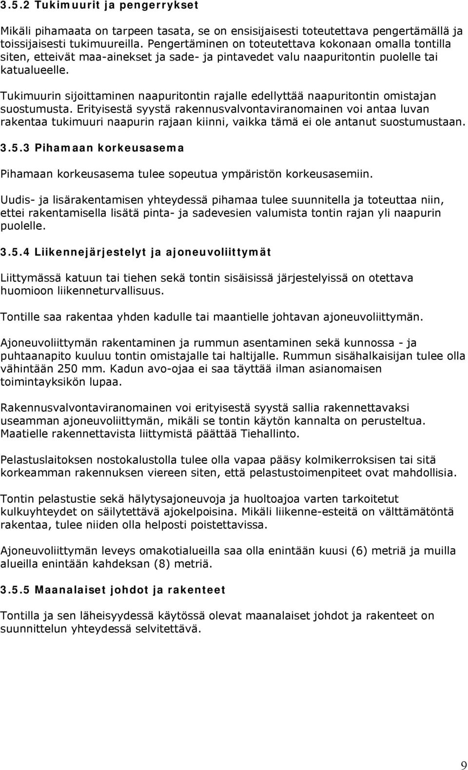 Tukimuurin sijoittaminen naapuritontin rajalle edellyttää naapuritontin omistajan suostumusta.