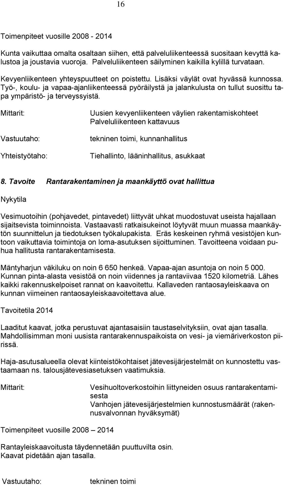 Työ-, koulu- ja vapaa-ajanliikenteessä pyöräilystä ja jalankulusta on tullut suosittu tapa ympäristö- ja terveyssyistä.