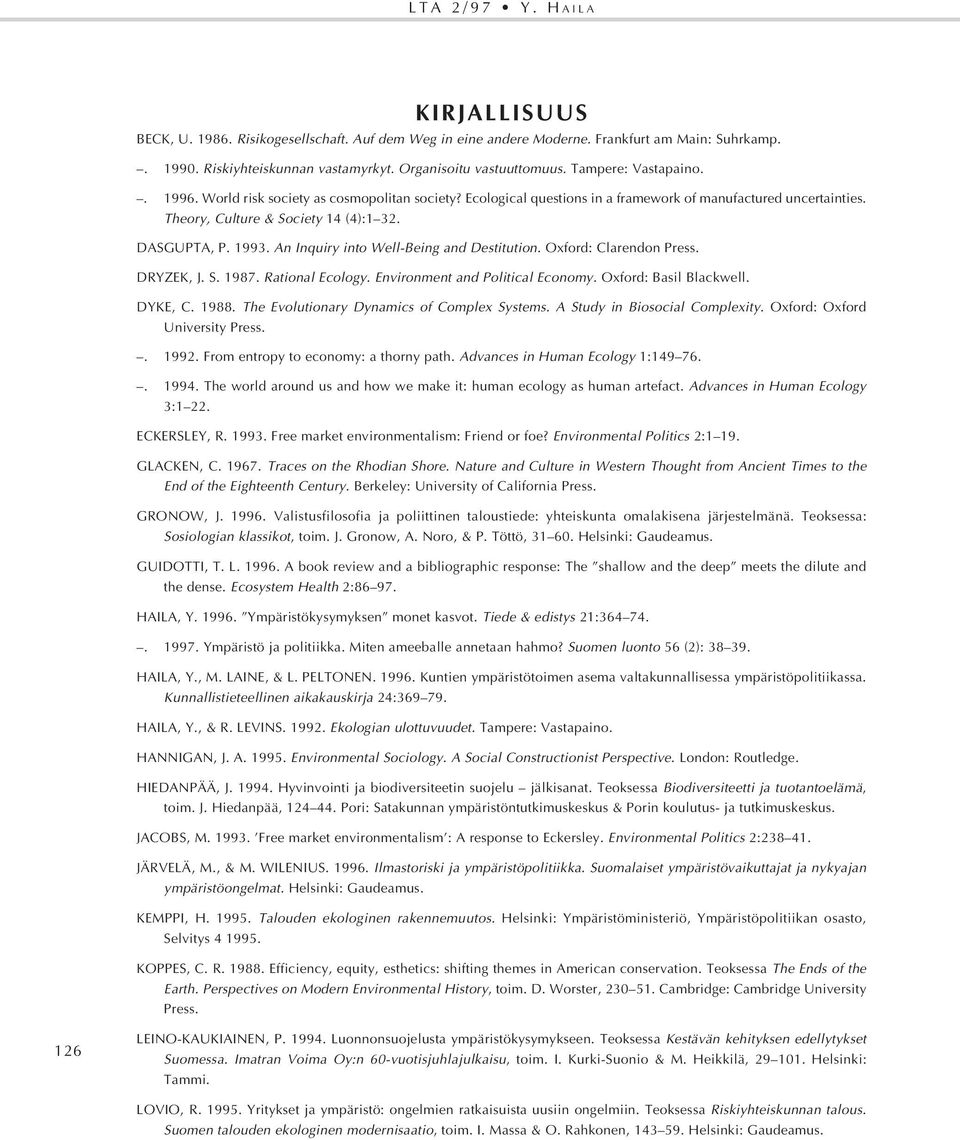 An Inquiry into Well-Being and Destitution. Oxford: Clarendon Press. DRYZEK, J. S. 1987. Rational Ecology. Environment and Political Economy. Oxford: Basil Blackwell. DYKE, C. 1988.