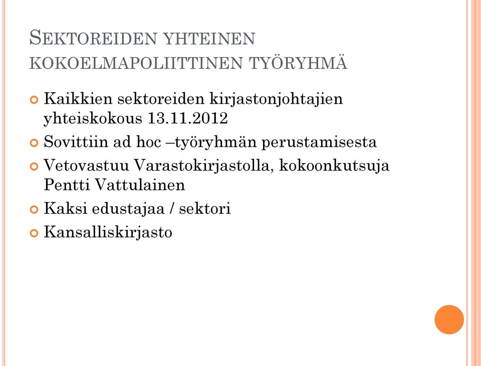 2012 Sovittiin ad hoc työryhmän perustamisesta Vetovastuu