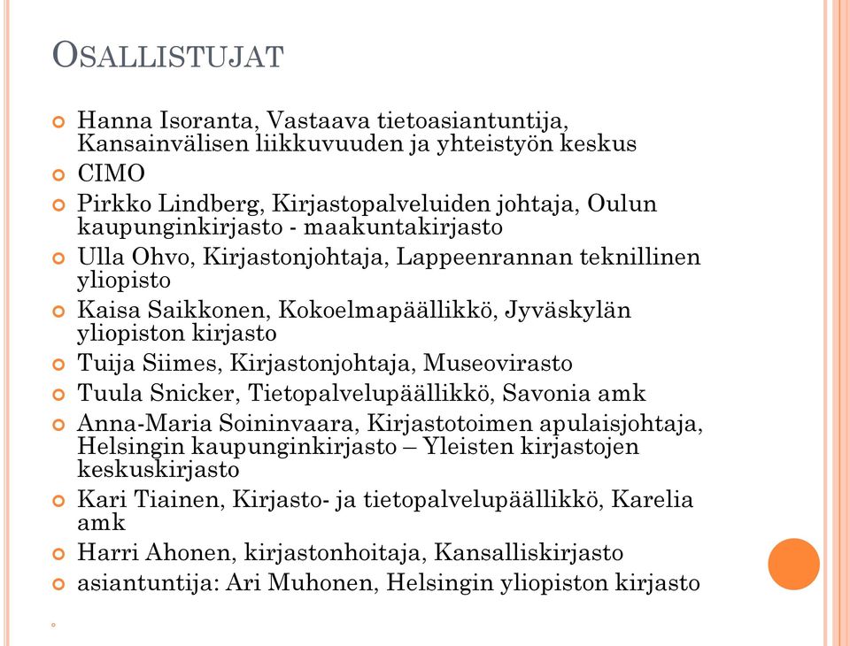 Siimes, Kirjastonjohtaja, Museovirasto Tuula Snicker, Tietopalvelupäällikkö, Savonia amk Anna-Maria Soininvaara, Kirjastotoimen apulaisjohtaja, Helsingin kaupunginkirjasto