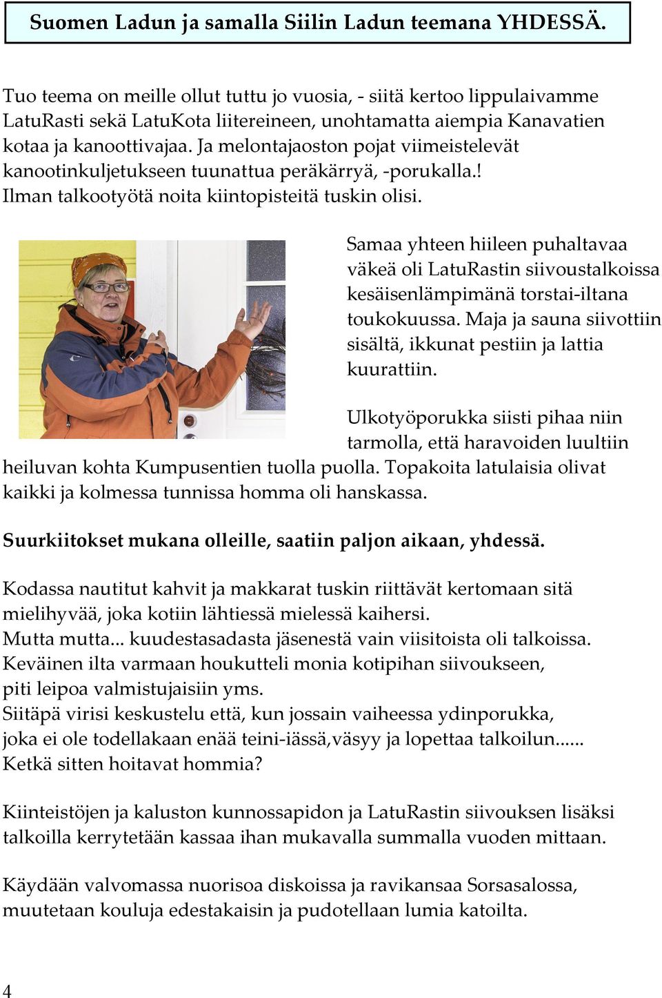 Ja melontajaoston pojat viimeistelevät kanootinkuljetukseen tuunattua peräkärryä, -porukalla.! Ilman talkootyötä noita kiintopisteitä tuskin olisi.