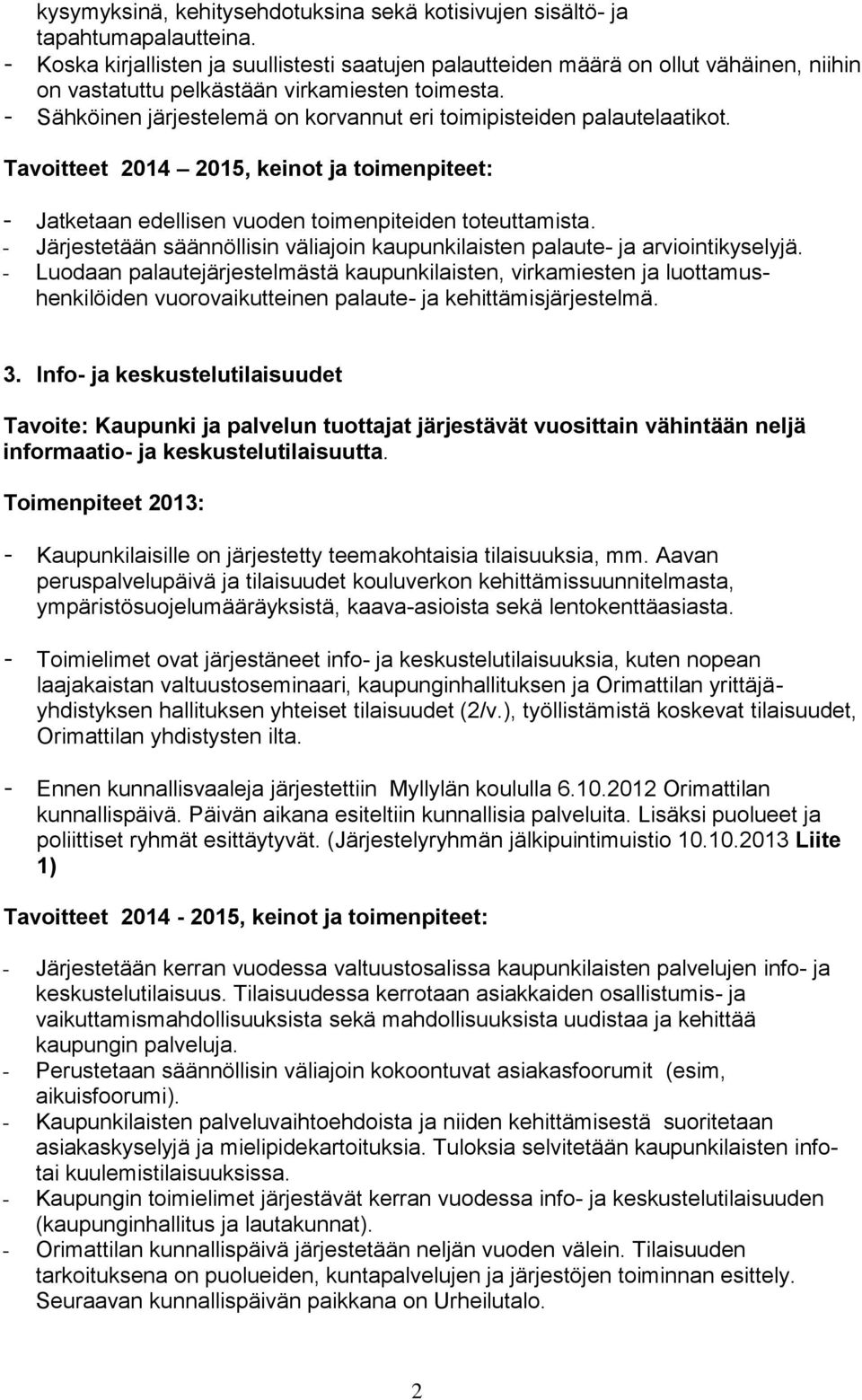 - Sähköinen järjestelemä on korvannut eri toimipisteiden palautelaatikot. Tavoitteet 2014 2015, keinot ja toimenpiteet: - Jatketaan edellisen vuoden toimenpiteiden toteuttamista.