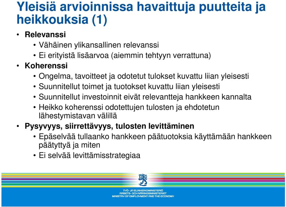 Suunnitellut investoinnit eivät relevantteja hankkeen kannalta Heikko koherenssi odotettujen tulosten ja ehdotetun lähestymistavan välillä