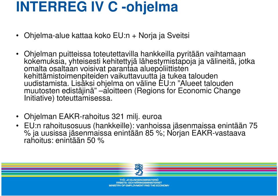 uudistamista. Lisäksi ohjelma on väline EU:n Alueet talouden muutosten edistäjinä aloitteen (Regions for Economic Change Initiative) toteuttamisessa.