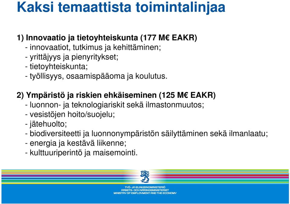 2) Ympäristö ja riskien ehkäiseminen (125 M EAKR) 2) Ympäristö ja riskien ehkäiseminen (125 M EAKR) - luonnon- ja teknologiariskit sekä