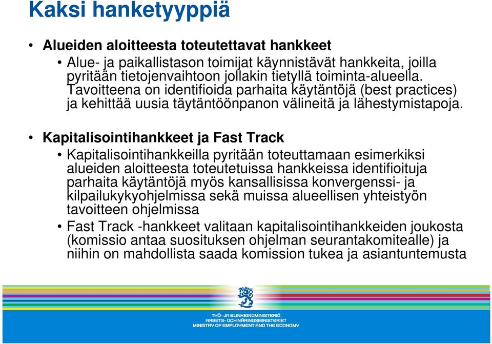 Kapitalisointihankkeet ja Fast Track Kapitalisointihankkeilla pyritään toteuttamaan esimerkiksi alueiden aloitteesta toteutetuissa hankkeissa identifioituja parhaita käytäntöjä myös kansallisissa