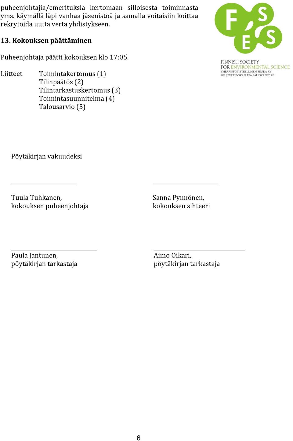 Kokouksen päättäminen Puheenjohtaja päätti kokouksen klo 17:05.