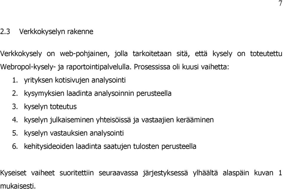 kysymyksien laadinta analysoinnin perusteella 3. kyselyn toteutus 4. kyselyn julkaiseminen yhteisöissä ja vastaajien kerääminen 5.