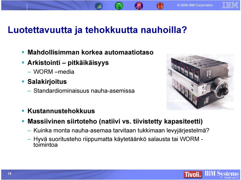 Standardiominaisuus nauha-asemissa Kustannustehokkuus Massiivinen siirtoteho (natiivi vs.