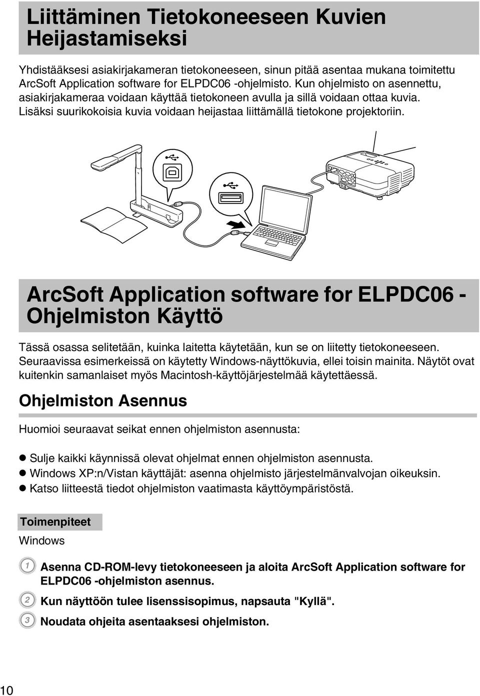 ArcSoft Application software for ELPDC06 - Ohjelmiston Käyttö Tässä osassa selitetään, kuinka laitetta käytetään, kun se on liitetty tietokoneeseen.