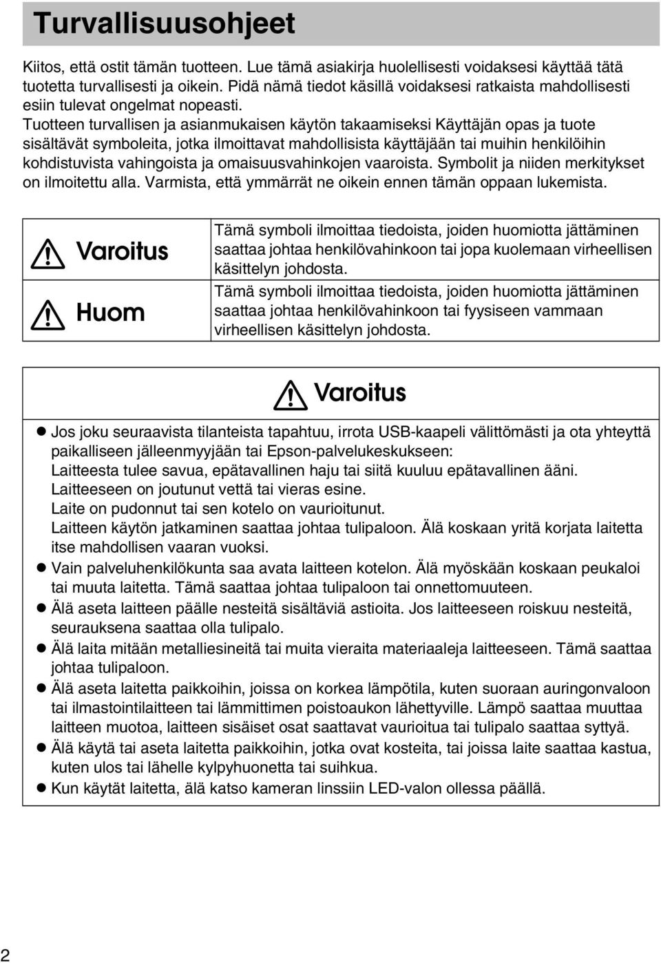 Tuotteen turvallisen ja asianmukaisen käytön takaamiseksi Käyttäjän opas ja tuote sisältävät symboleita, jotka ilmoittavat mahdollisista käyttäjään tai muihin henkilöihin kohdistuvista vahingoista ja