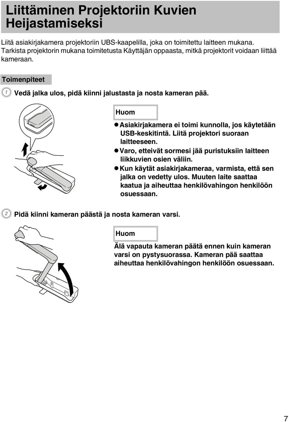 Huom vasiakirjakamera ei toimi kunnolla, jos käytetään USB-keskitintä. Liitä projektori suoraan laitteeseen. vvaro, etteivät sormesi jää puristuksiin laitteen liikkuvien osien väliin.