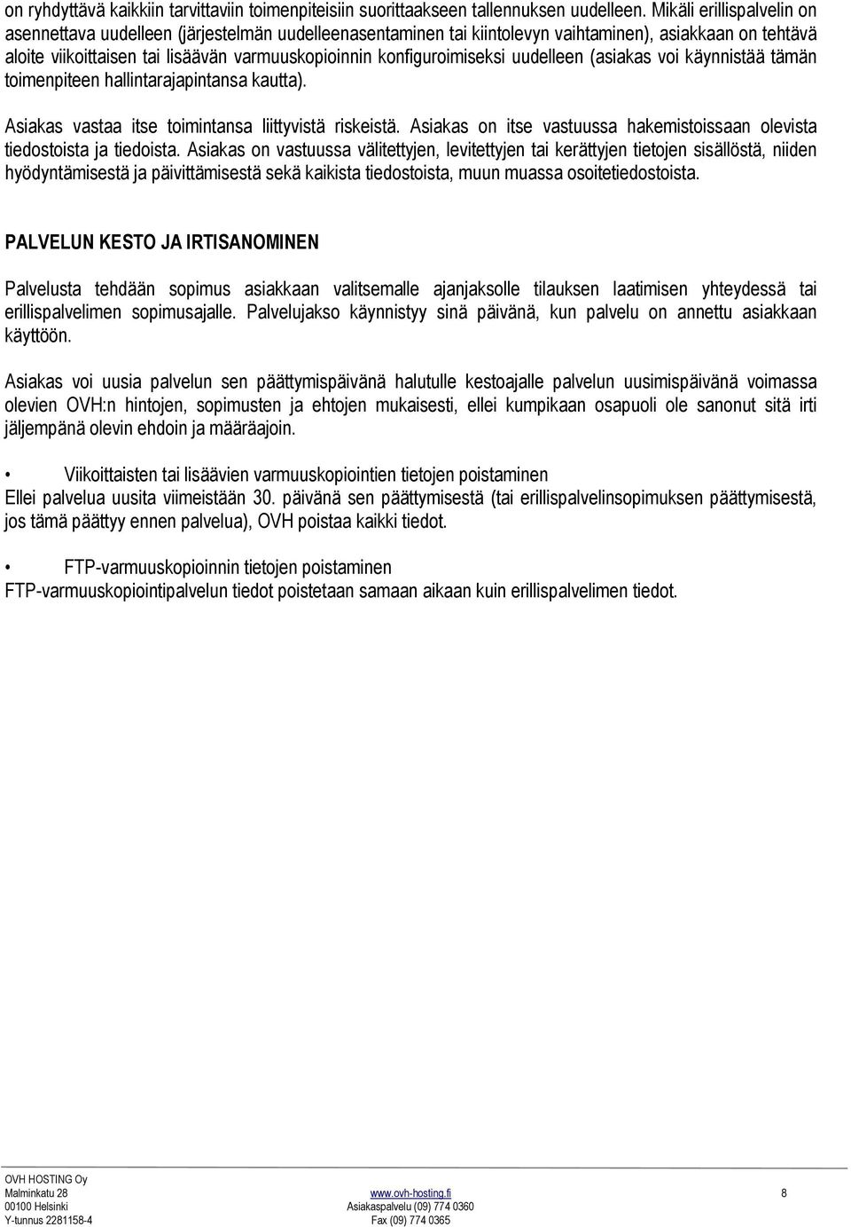 konfiguroimiseksi uudelleen (asiakas voi käynnistää tämän toimenpiteen hallintarajapintansa kautta). Asiakas vastaa itse toimintansa liittyvistä riskeistä.