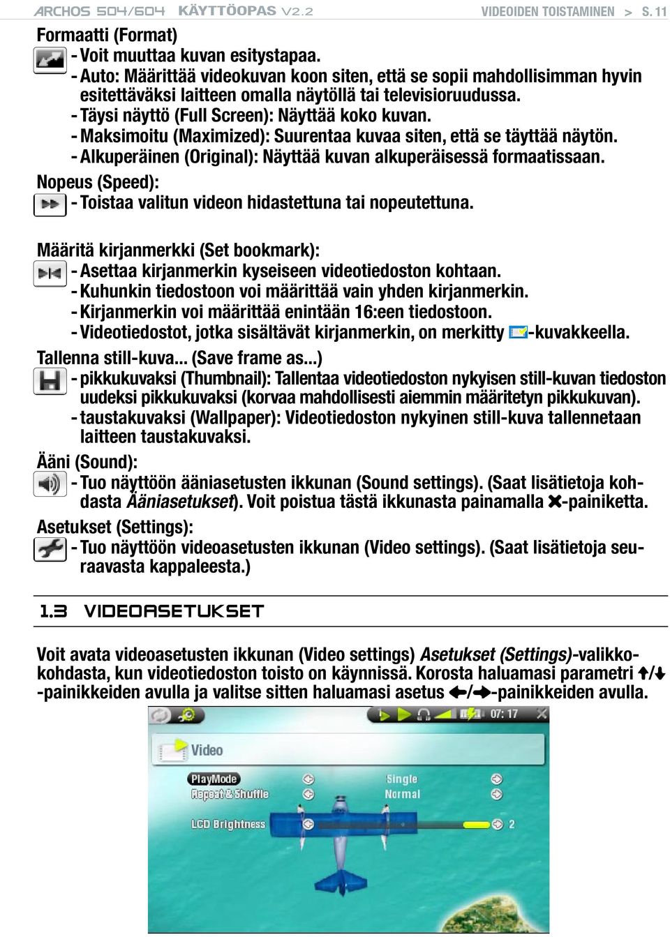 - Maksimoitu (Maximized): Suurentaa kuvaa siten, että se täyttää näytön. - Alkuperäinen (Original): Näyttää kuvan alkuperäisessä formaatissaan.