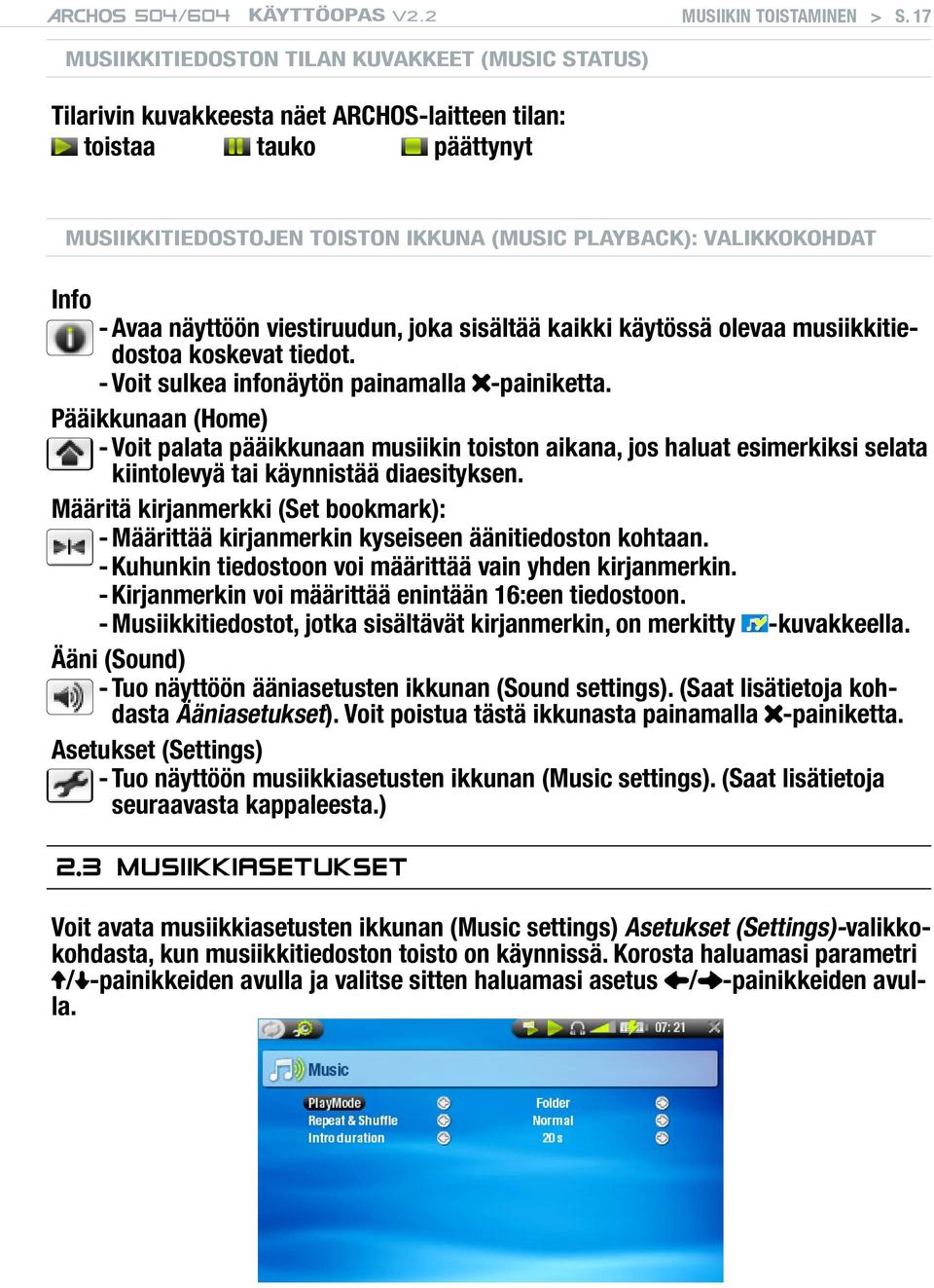 Avaa näyttöön viestiruudun, joka sisältää kaikki käytössä olevaa musiikkitiedostoa koskevat tiedot. - Voit sulkea infonäytön painamalla -painiketta.