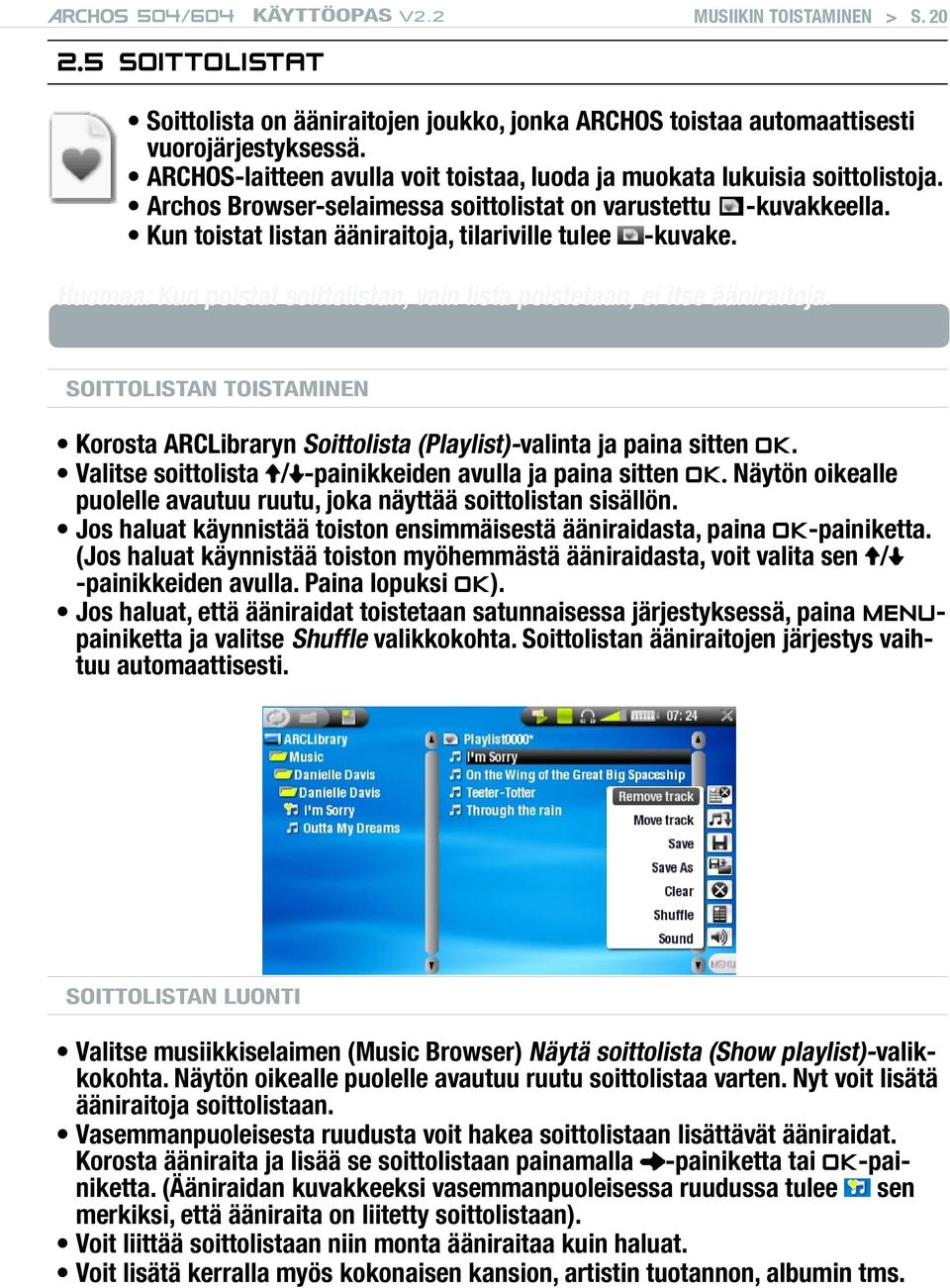 Kun toistat listan ääniraitoja, tilariville tulee -kuvake. Huomaa: Kun poistat soittolistan, vain lista poistetaan, ei itse ääniraitoja.