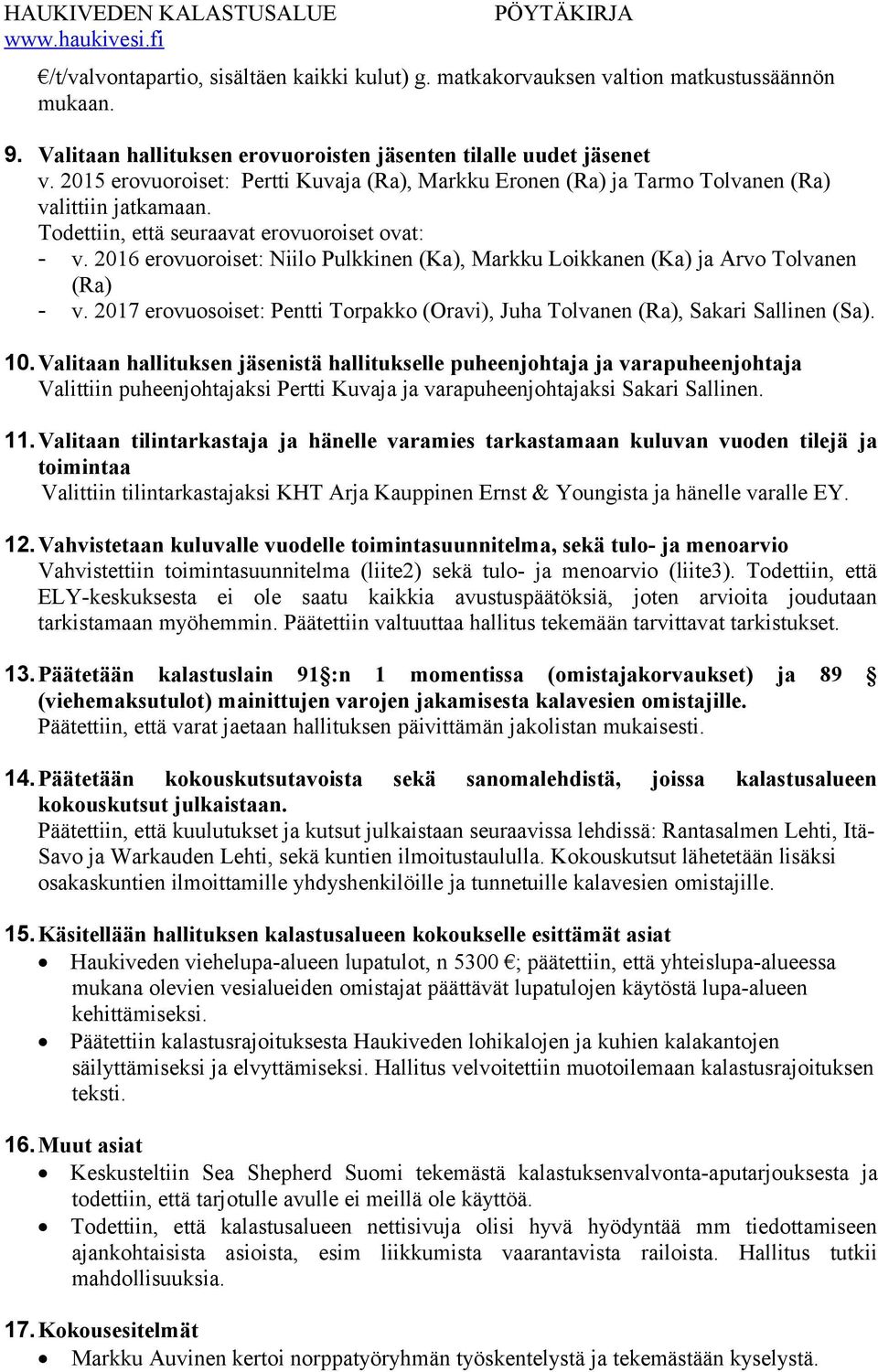 2016 erovuoroiset: Niilo Pulkkinen (Ka), Markku Loikkanen (Ka) ja Arvo Tolvanen (Ra) - v. 2017 erovuosoiset: Pentti Torpakko (Oravi), Juha Tolvanen (Ra), Sakari Sallinen (Sa). 10.