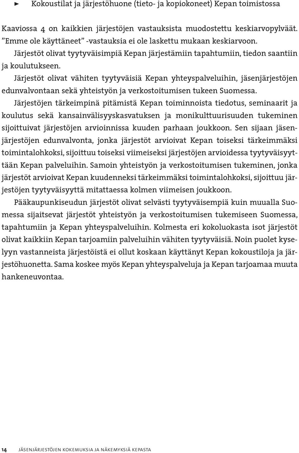 Järjestöt olivat vähiten tyytyväisiä Kepan yhteyspalveluihin, jäsenjärjestöjen edunvalvontaan sekä yhteistyön ja verkostoitumisen tukeen Suomessa.