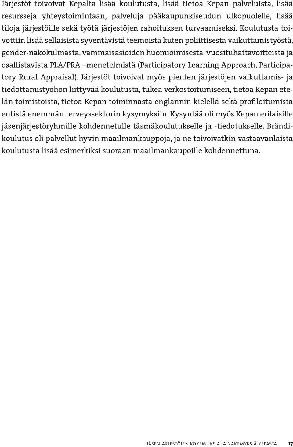 Koulutusta toivottiin lisää sellaisista syventävistä teemoista kuten poliittisesta vaikuttamistyöstä, gender-näkökulmasta, vammaisasioiden huomioimisesta, vuosituhattavoitteista ja osallistavista