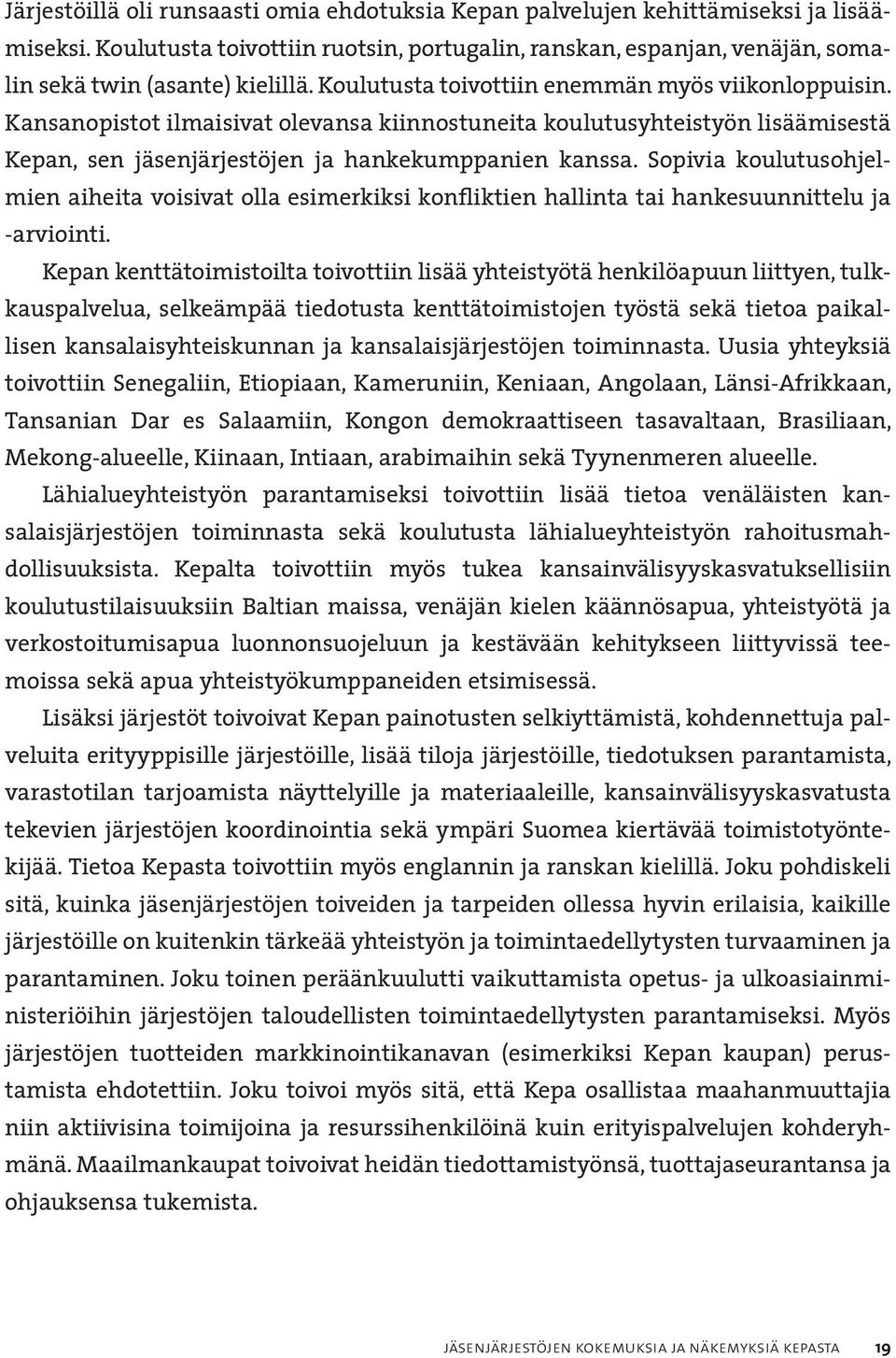 Sopivia koulutusohjelmien aiheita voisivat olla esimerkiksi konfliktien hallinta tai hankesuunnittelu ja -arviointi.