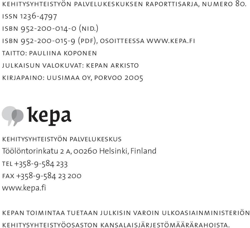 fi taitto: pauliina koponen julkaisun valokuvat: kepan arkisto kirjapaino: uusimaa oy, porvoo 2005 kehitysyhteistyön