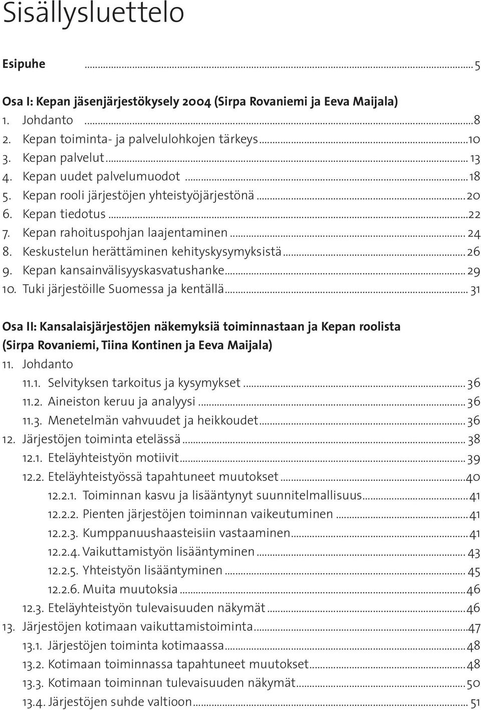 .. 26 9. Kepan kansainvälisyyskasvatushanke... 29 10. Tuki järjestöille Suomessa ja kentällä.