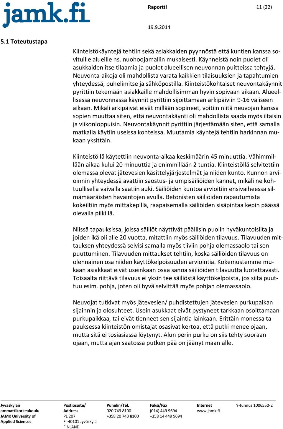 Neuvonta-aikoja oli mahdollista varata kaikkien tilaisuuksien ja tapahtumien yhteydessä, puhelimitse ja sähköpostilla.
