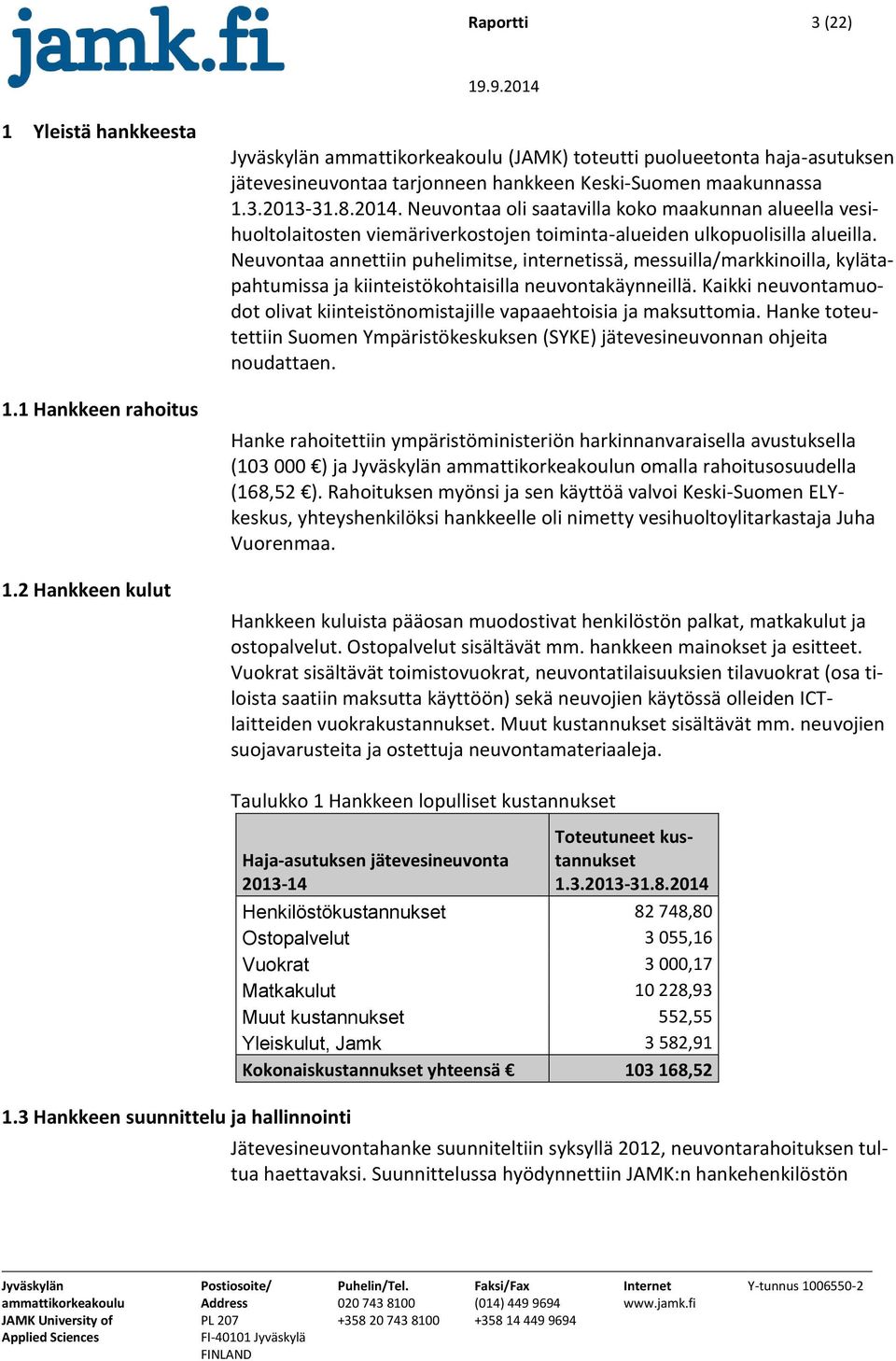 Neuvontaa annettiin puhelimitse, internetissä, messuilla/markkinoilla, kylätapahtumissa ja kiinteistökohtaisilla neuvontakäynneillä.