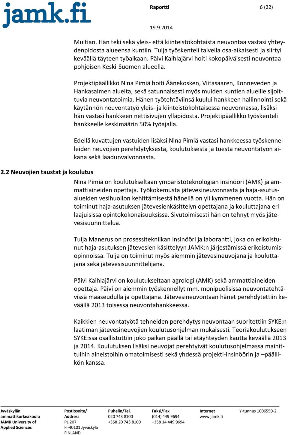 Projektipäällikkö Nina Pimiä hoiti Äänekosken, Viitasaaren, Konneveden ja Hankasalmen alueita, sekä satunnaisesti myös muiden kuntien alueille sijoittuvia neuvontatoimia.
