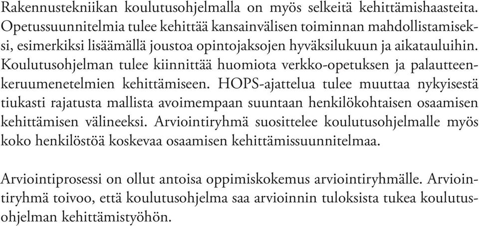 Koulutusohjelman tulee kiinnittää huomiota verkko-opetuksen ja palautteenkeruumenetelmien kehittämiseen.