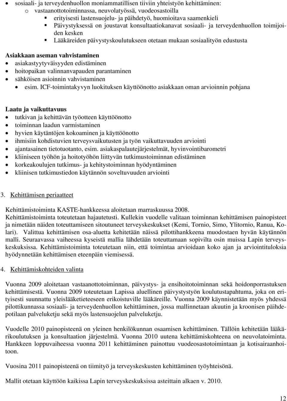 vahvistaminen asiakastyytyväisyyden edistäminen hoitopaikan valinnanvapauden parantaminen sähköisen asioinnin vahvistaminen esim.