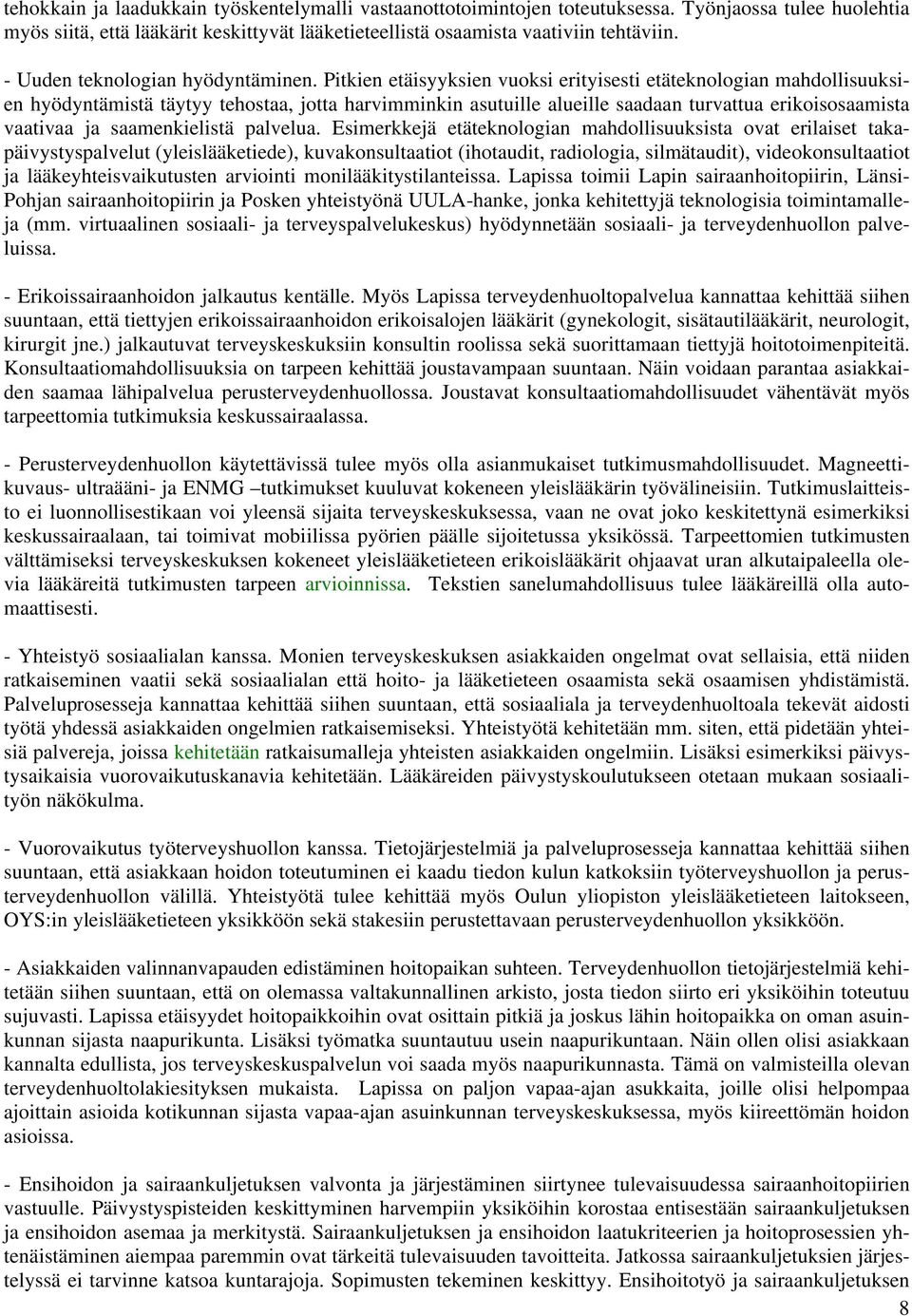 Pitkien etäisyyksien vuoksi erityisesti etäteknologian mahdollisuuksien hyödyntämistä täytyy tehostaa, jotta harvimminkin asutuille alueille saadaan turvattua erikoisosaamista vaativaa ja