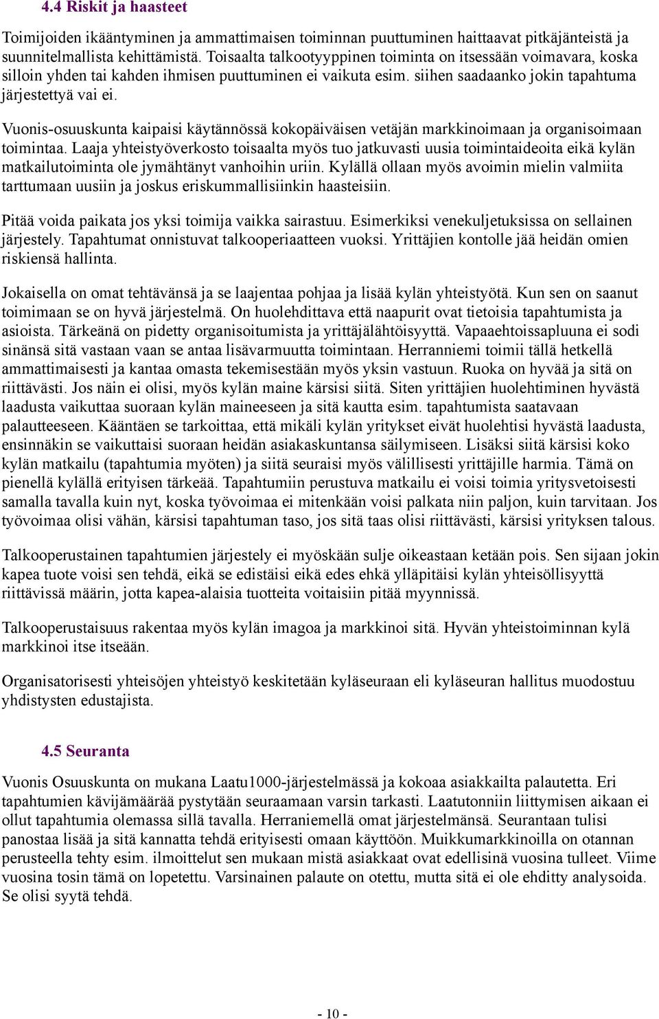 Vuonis-osuuskunta kaipaisi käytännössä kokopäiväisen vetäjän markkinoimaan ja organisoimaan toimintaa.