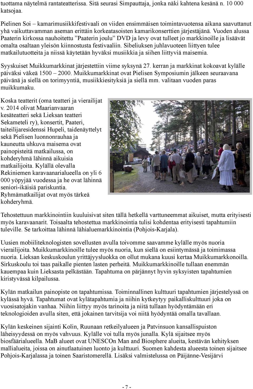 Vuoden alussa Paaterin kirkossa nauhoitettu Paaterin joulu DVD ja levy ovat tulleet jo markkinoille ja lisäävät omalta osaltaan yleisön kiinnostusta festivaaliin.