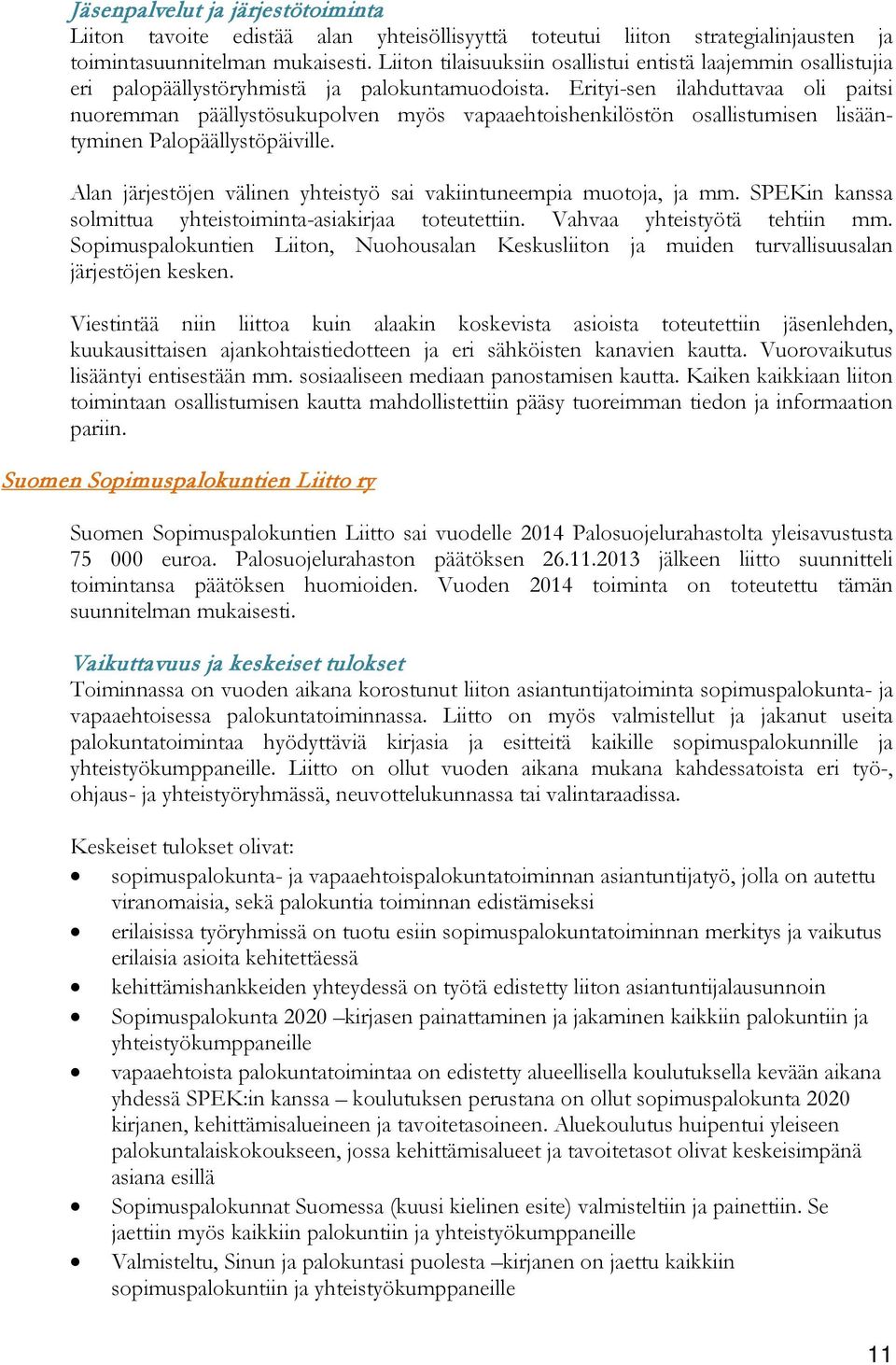 Erityi-sen ilahduttavaa oli paitsi nuoremman päällystösukupolven myös vapaaehtoishenkilöstön osallistumisen lisääntyminen Palopäällystöpäiville.