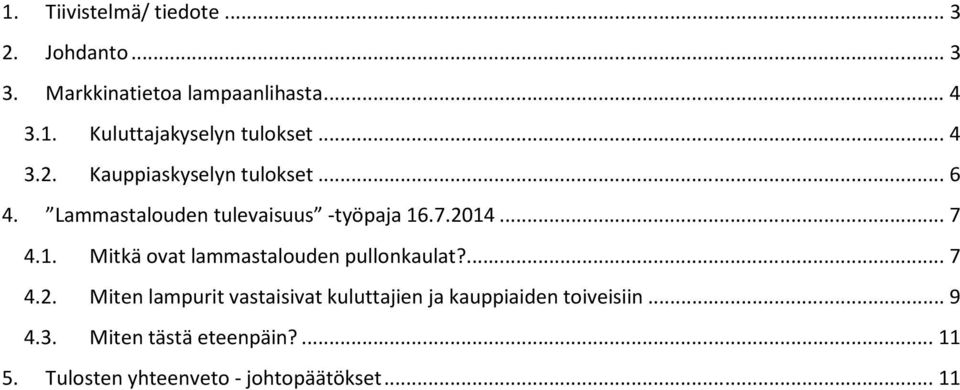 .7.2014... 7 4.1. Mitkä ovat lammastalouden pullonkaulat?... 7 4.2. Miten lampurit vastaisivat kuluttajien ja kauppiaiden toiveisiin.